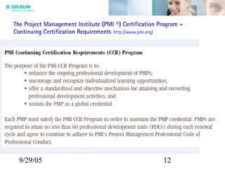 9/29/05 12
The Project Management Institute (PMI ®) Certification Program –
Continuing Certification Requirements http://www.pmi.org/
 