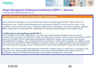 9/29/05 40
Project Management Professional Certification (PMP®) – Overview
( http://www.pmi.org/certification/ ) 2/21/05
 