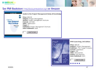 9/29/05 47
Books
See PMI Bookstore ( http://www.pmibookstore.org/ ) or Amazon
 