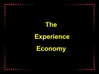 TheThe
ExperienceExperience
EconomyEconomy
 