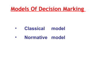 Models Of Decision Marking  Classical  model Normative  model  
