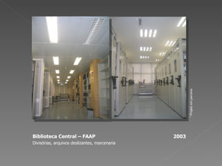 Biblioteca Central – FAAP  2003 Divisórias, arquivos deslizantes, marcenaria * Projeto em parceria 