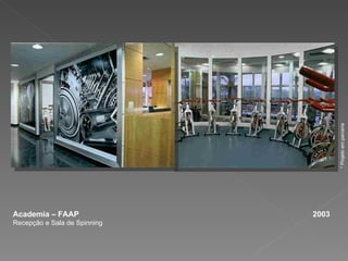 Academia – FAAP  2003 Recepção e Sala de Spinning * Projeto em parceria 