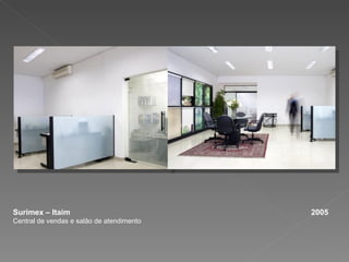 Surimex – Itaim  2005 Central de vendas e salão de atendimento 