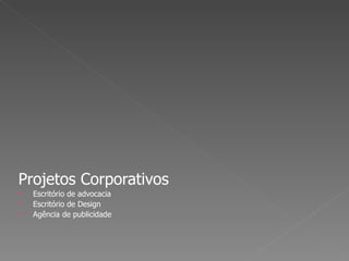 Projetos Corporativos Escritório de advocacia Escritório de Design Agência de publicidade 