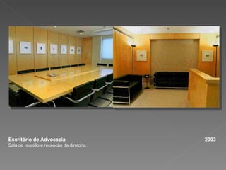 Escritório de Advocacia  2003 Sala de reunião e recepção da diretoria. 