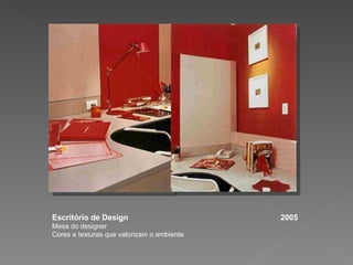 Escritório de Design  2005 Mesa do designer Cores e texturas que valorizam o ambiente 