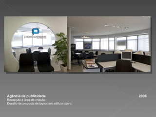 Agência de publicidade  2006 Recepção e área de criação Desafio de proposta de layout em edificio curvo 
