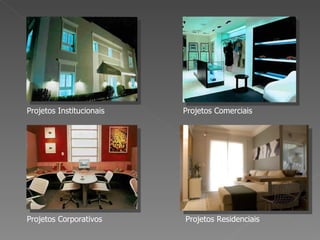 Projetos Institucionais Projetos Comerciais Projetos Corporativos Projetos Residenciais 