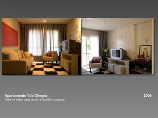Apartamento Vila Olímpia  2006 Sala de estar para reunir a família e amigos 
