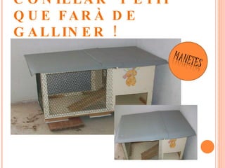HEM POSAT EL SOSTRE DEL CONILLAR  PETIT QUE FARÀ DE GALLINER ! 