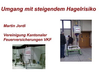 Umgang mit steigendem Hagelrisiko   Martin Jordi Vereinigung Kantonaler Feuerversicherungen VKF   
