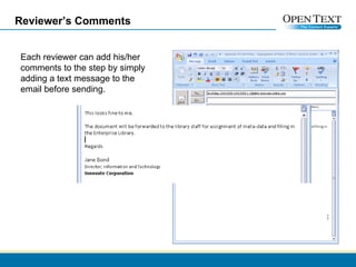 Reviewer’s Comments Each reviewer can add his/her comments to the step by simply adding a text message to the email before sending.  