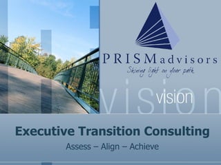 Executive Transition Consulting Assess – Align – Achieve 