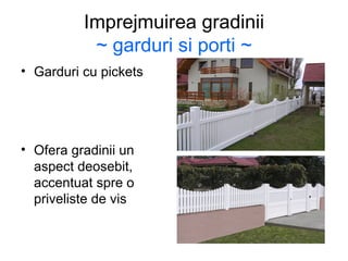 Imprejmuirea gradinii ~ garduri si porti ~ Garduri cu pickets Ofera gradinii un aspect deosebit, accentuat spre o priveliste de vis 