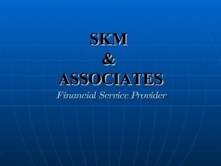 SKM  &  ASSOCIATES Financial Service Provider 