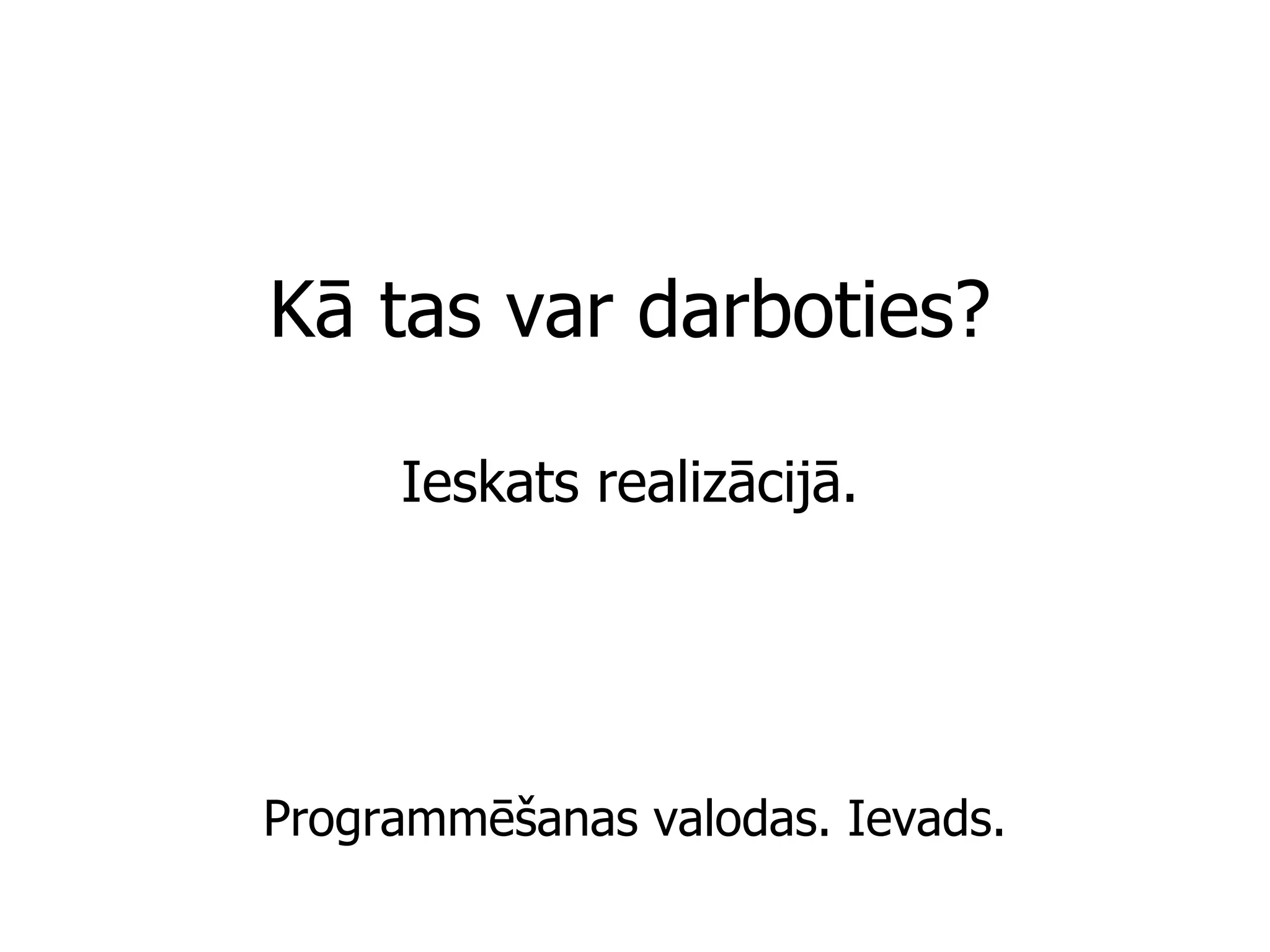 Kā tas var darboties? Ieskats realizācijā. Programmēšanas valodas. Ievads. 