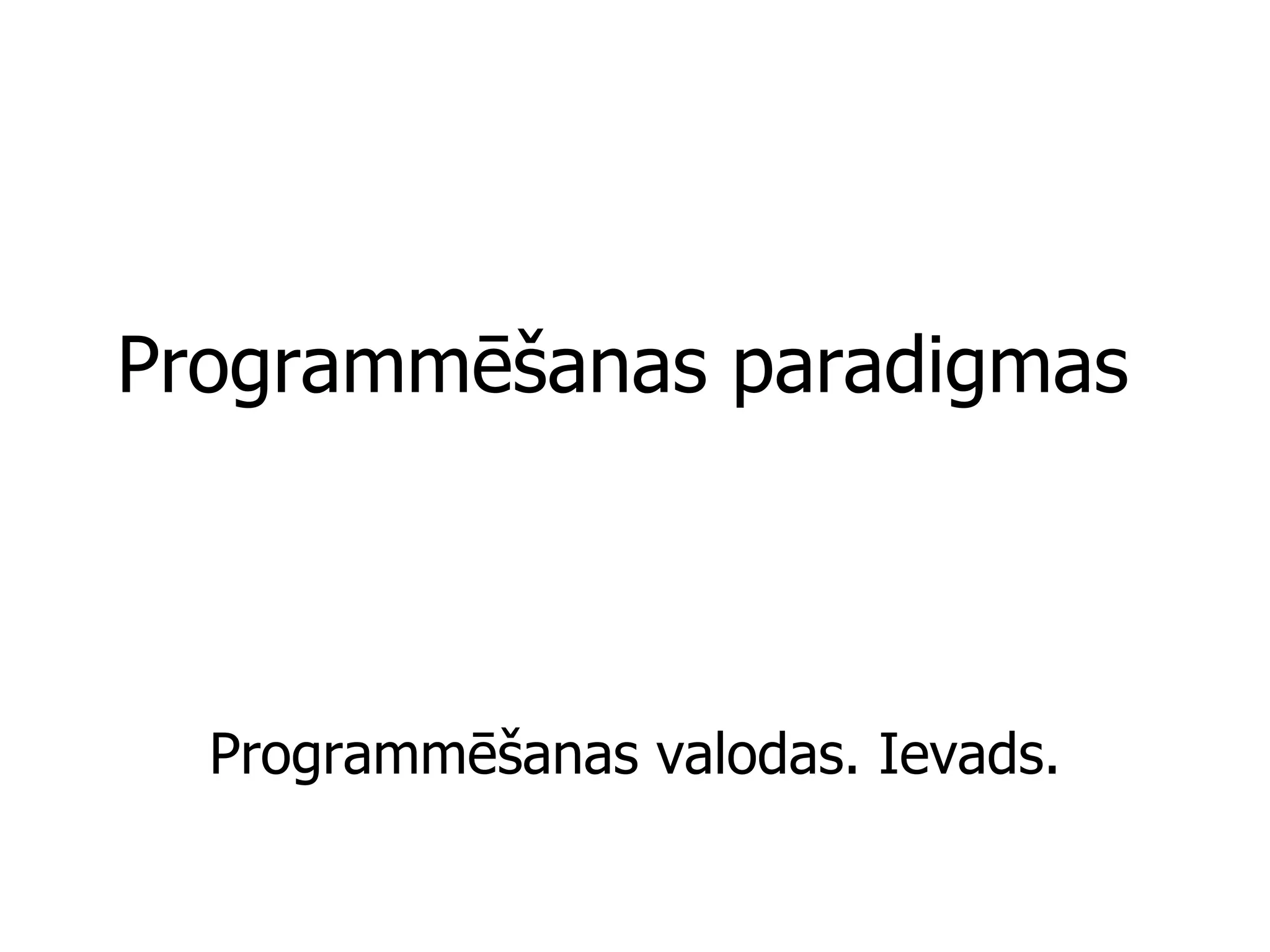 Programmēšanas paradigmas Programmēšanas valodas. Ievads. 