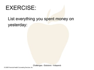 EXERCISE: List everything you spent money on yesterday: 