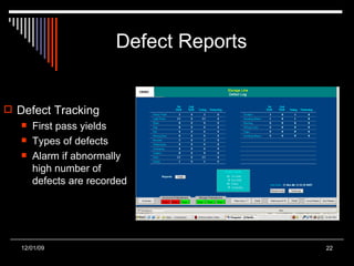 Defect Reports Defect Tracking First pass yields Types of defects Alarm if abnormally high number of defects are recorded 06/06/09 