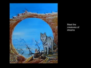 Meet the creatures of dreams 