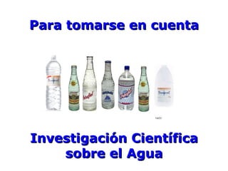 Para tomarse en cuenta Investigación Científica sobre el Agua 