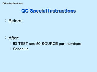 QC Special Instructions Before: After: 50-TEST and 50-SOURCE part numbers Schedule 