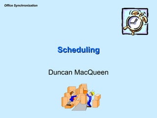 Scheduling Duncan MacQueen 