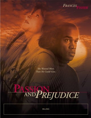 FRANCESFISHER




     She Wanted More
    Than He Could Give.




PASSION
     PREJUDICE
  AND

          BILLING
 