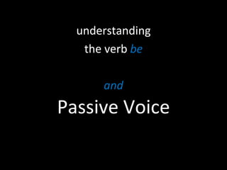 Passive Voice understanding the verb  be and 