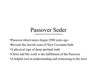 Passover Seder Adapted from the Chosen People Ministries ,[object Object],[object Object],[object Object],[object Object],[object Object]