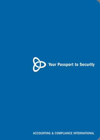 Your Passport to Security




ACCOUNTING & COMPLIANCE INTERNATIONAL
 