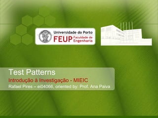 Test Patterns Introdução  à  Investigação - MIEIC Rafael Pires – ei04066, oriented by: Prof. Ana Paiva 