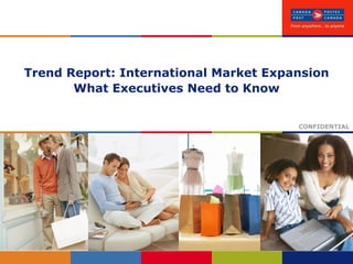 Trend Report: International Market Expansion What Executives Need to Know CONFIDENTIAL 
