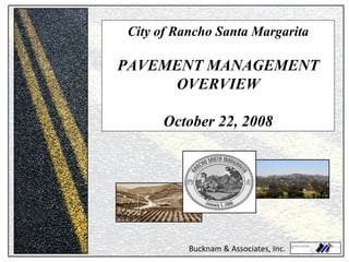 City of Rancho Santa Margarita PAVEMENT MANAGEMENT OVERVIEW October 22, 2008 