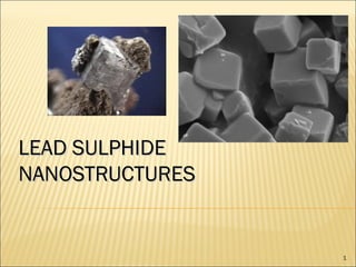 LEAD SULPHIDE NANOSTRUCTURES