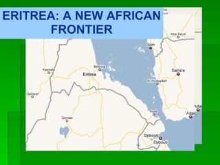 ERITREA: A NEW AFRICAN FRONTIER 