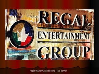 Regal Theater Grand Opening C Ice Banner 