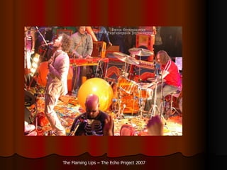The Flaming Lips C The Echo Project 2007 