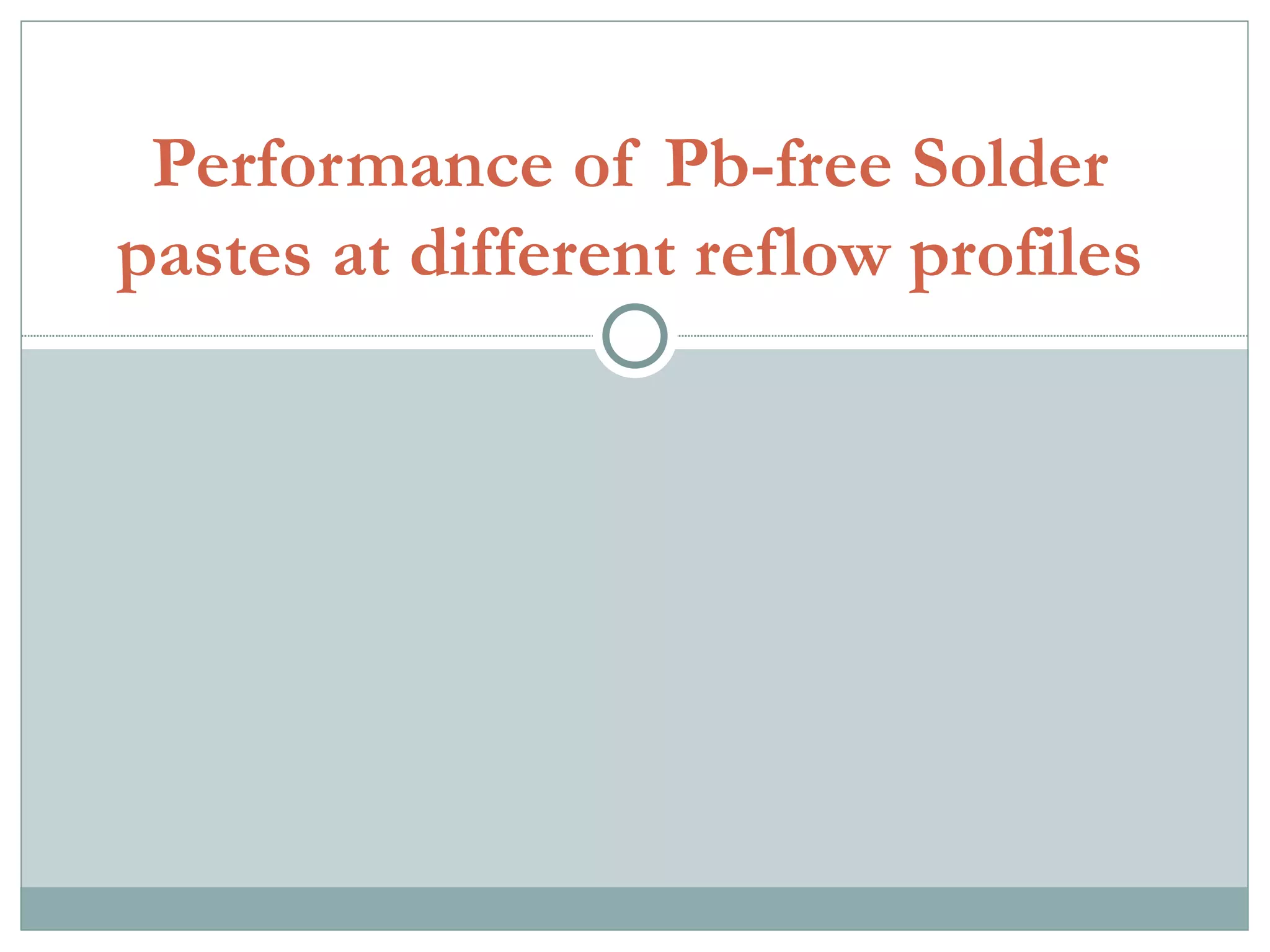 Performance Of Pb Free Solder Pastes At Different Reflow PPT