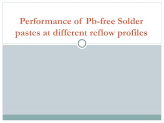 Performance of Pb-free Solder pastes at different reflow profiles 
