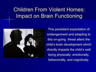 CChhiillddrreenn FFrroomm VViioolleenntt HHoommeess:: 
IImmppaacctt oonn BBrraaiinn FFuunnccttiioonniinngg 
This persisten...