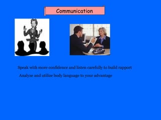 Speak with more confidence and listen carefully to build rapport Analyze and utilize body language to your advantage  Comm...