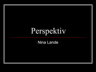 Perspektiv Nina Lande 