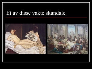 Et av disse vakte skandale 