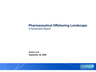Pharmaceutical Offshoring Landscape  A Syndicated Report September 26, 2008 Zinnov LLC 