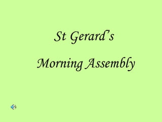 St Gerard’s  Morning Assembly 