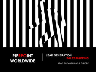 LEAD GENERATION     SALES MAPPING APAC, THE AMERICA'S & EUROPE PIE RPO INT WORLDWIDE 