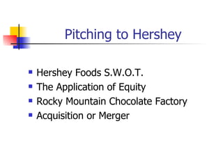 Pitching to Hershey ,[object Object],[object Object],[object Object],[object Object]