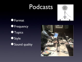 Podcasts Format Frequency Topics Style Sound quality 
